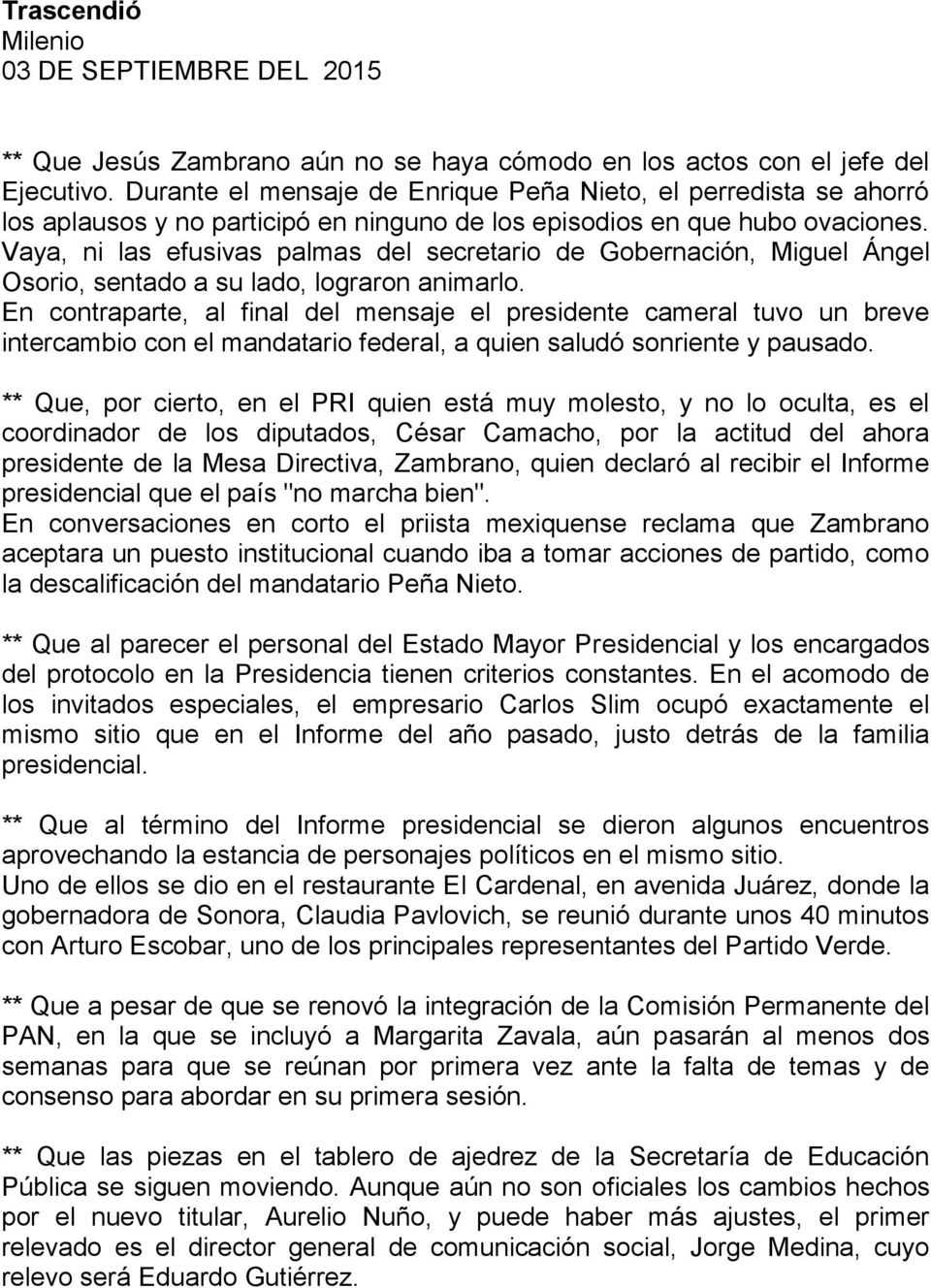 Vaya, ni las efusivas palmas del secretario de Gobernación, Miguel Ángel Osorio, sentado a su lado, lograron animarlo.