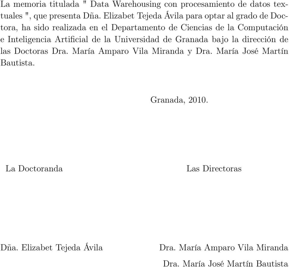 Inteligencia Artificial de la Universidad de Granada bajo la dirección de las Doctoras Dra. María Amparo Vila Miranda y Dra.