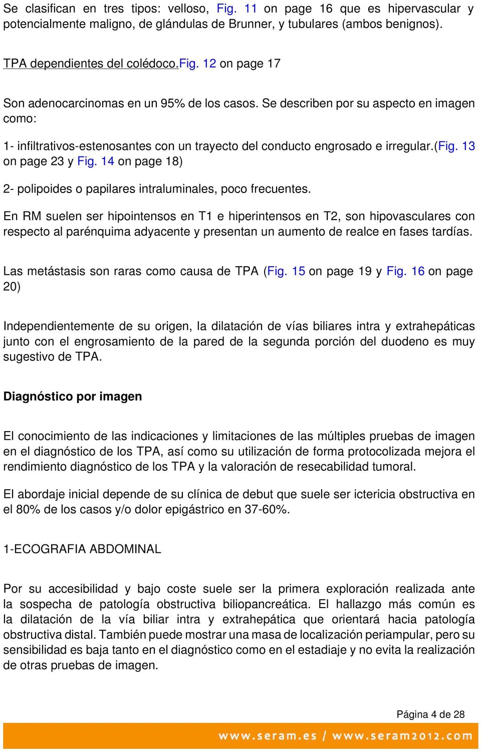 13 on page 23 y Fig. 14 on page 18) 2- polipoides o papilares intraluminales, poco frecuentes.