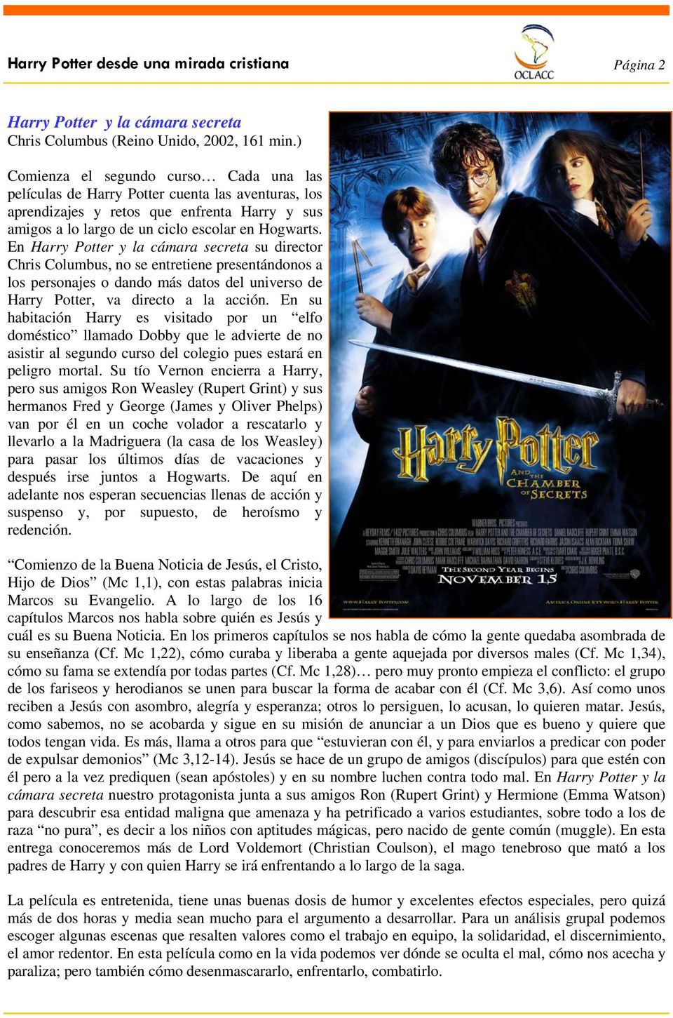 En Harry Potter y la cámara secreta su director Chris Columbus, no se entretiene presentándonos a los personajes o dando más datos del universo de Harry Potter, va directo a la acción.