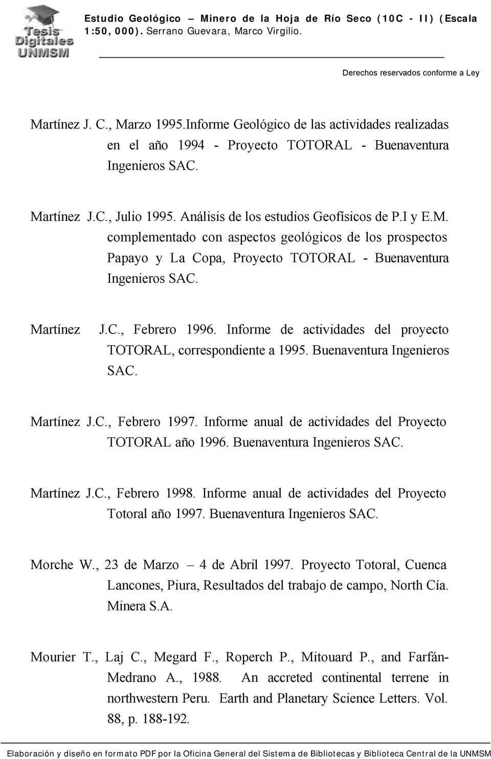 Informe anual de actividades del Proyecto TOTORAL año 1996. Buenaventura Martínez J.C., Febrero 1998. Informe anual de actividades del Proyecto Totoral año 1997. Buenaventura Morche W.