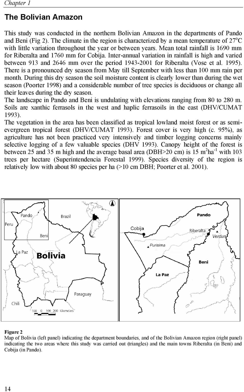 Mean total rainfall is 1690 mm for Riberalta and 1760 mm for Cobija. Inter-annual variation in rainfall is high and varied between 913 and 2646 mm over the period 1943-2001 for Riberalta (Vose et al.