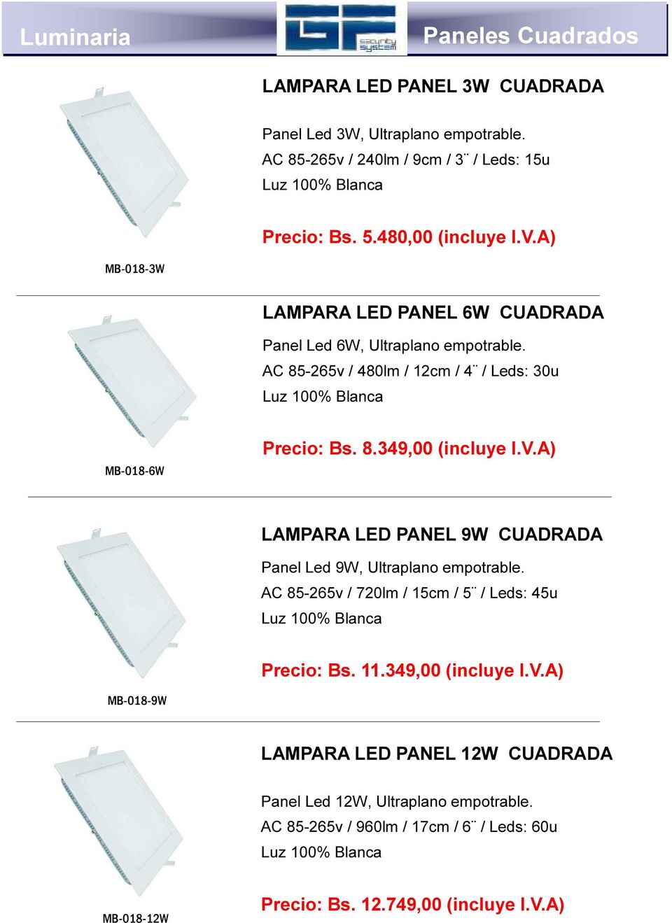 8.349,00 (incluye I.V.A) LAMPARA LED PANEL 9W CUADRADA Panel Led 9W, Ultraplano empotrable. AC 85-265v / 720lm / 15cm / 5 / Leds: 45u Precio: Bs. 11.