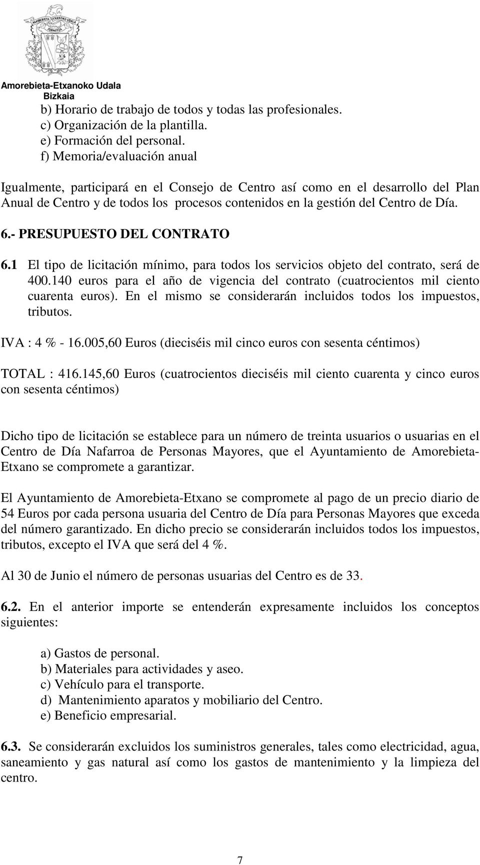 - PRESUPUESTO DEL CONTRATO 6.1 El tipo de licitación mínimo, para todos los servicios objeto del contrato, será de 400.