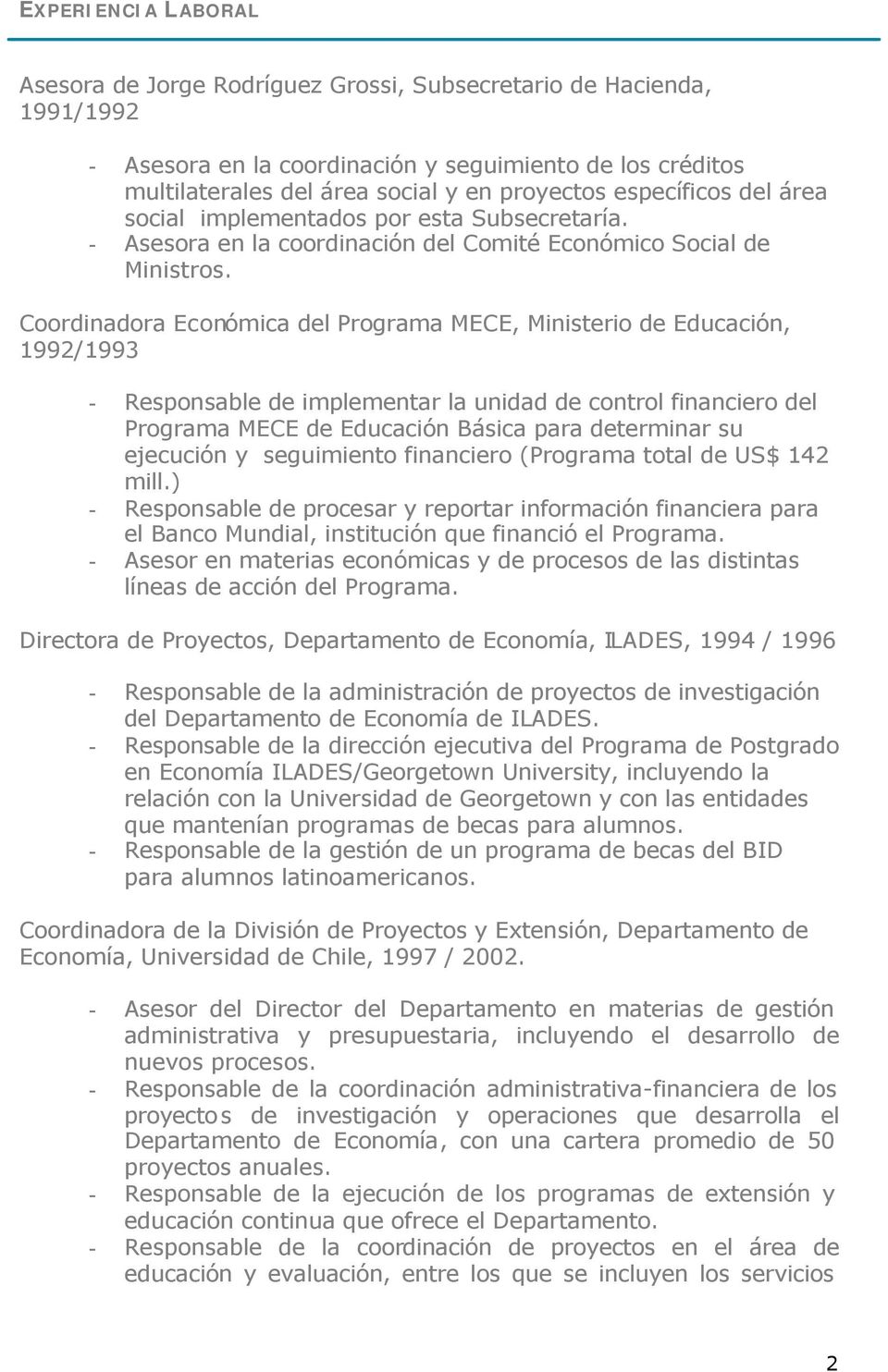 Coordinadora Económica del Programa MECE, Ministerio de Educación, 1992/1993 - Responsable de implementar la unidad de control financiero del Programa MECE de Educación Básica para determinar su