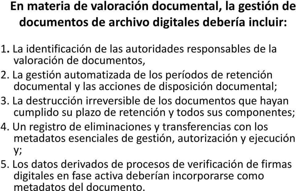 La gestión automatizada de los períodos de retención documental y las acciones de disposición documental; 3.