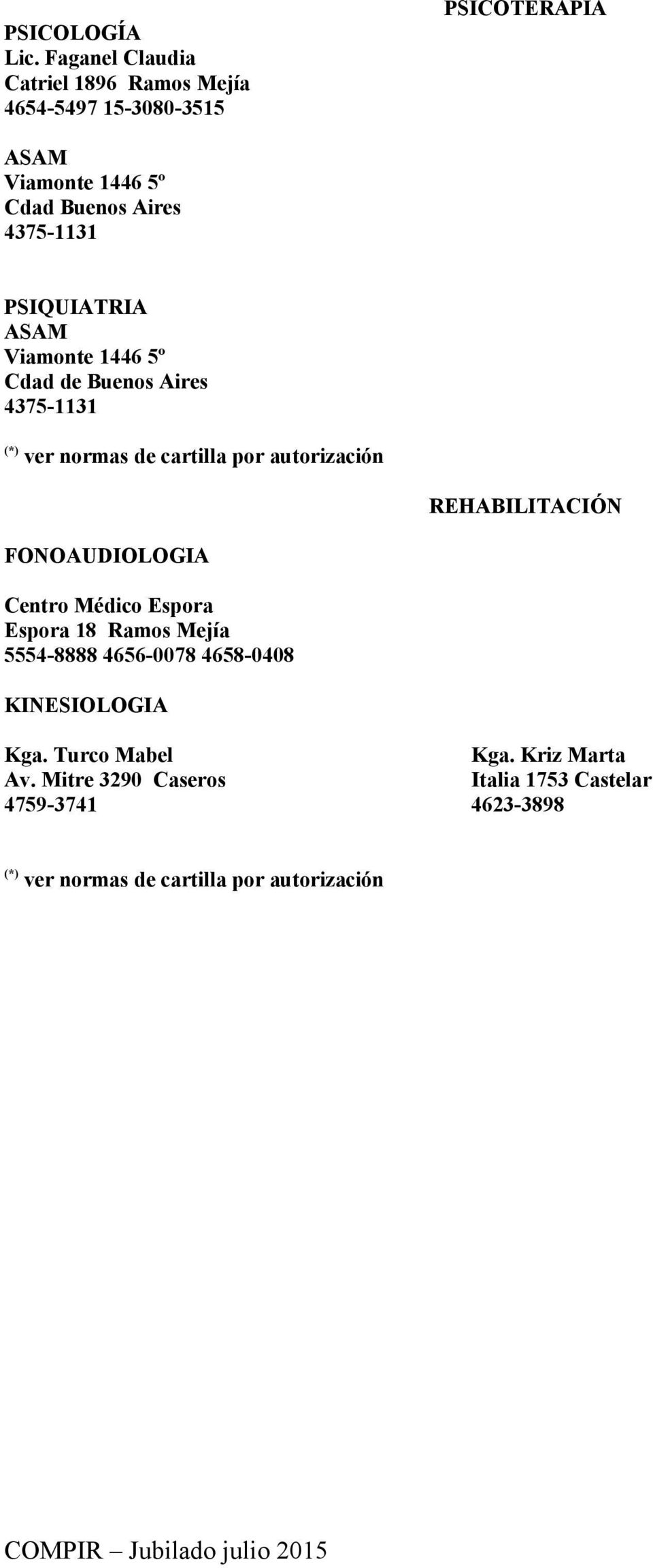 PSIQUIATRIA ASAM Viamonte 1446 5º Cdad de Buenos Aires 4375-1131 (*) ver normas de cartilla por autorización REHABILITACIÓN