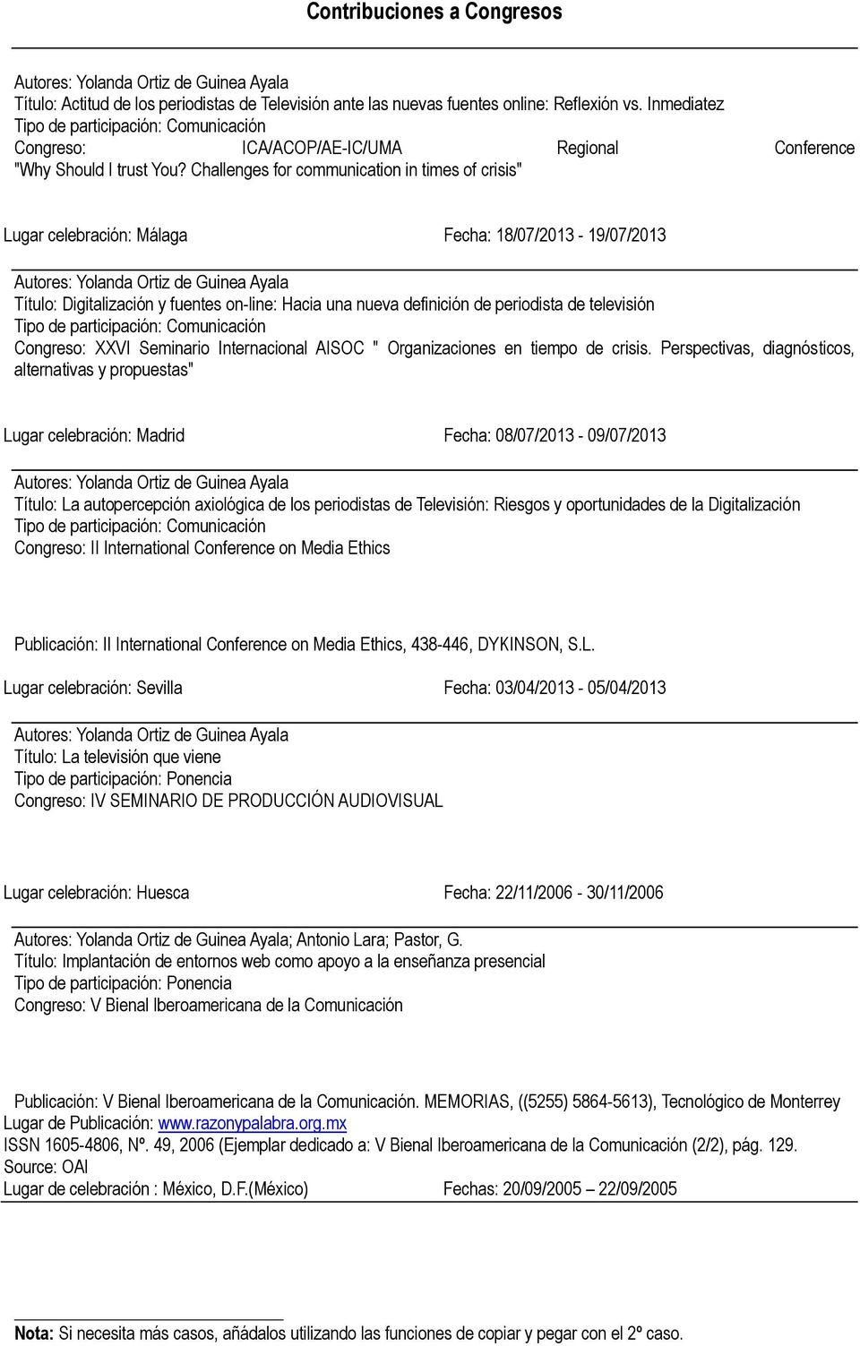 Challenges for communication in times of crisis" Lugar celebración: Málaga Fecha: 18/07/2013-19/07/2013 Autores: Yolanda Ortiz de Guinea Ayala Título: Digitalización y fuentes on-line: Hacia una