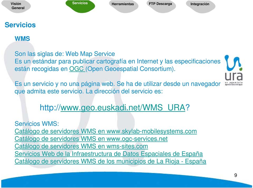 La dirección del servicio es: http://www.geo.euskadi.net/wms_ura? Servicios WMS: Catálogo de servidores WMS en www.skylab-mobilesystems.
