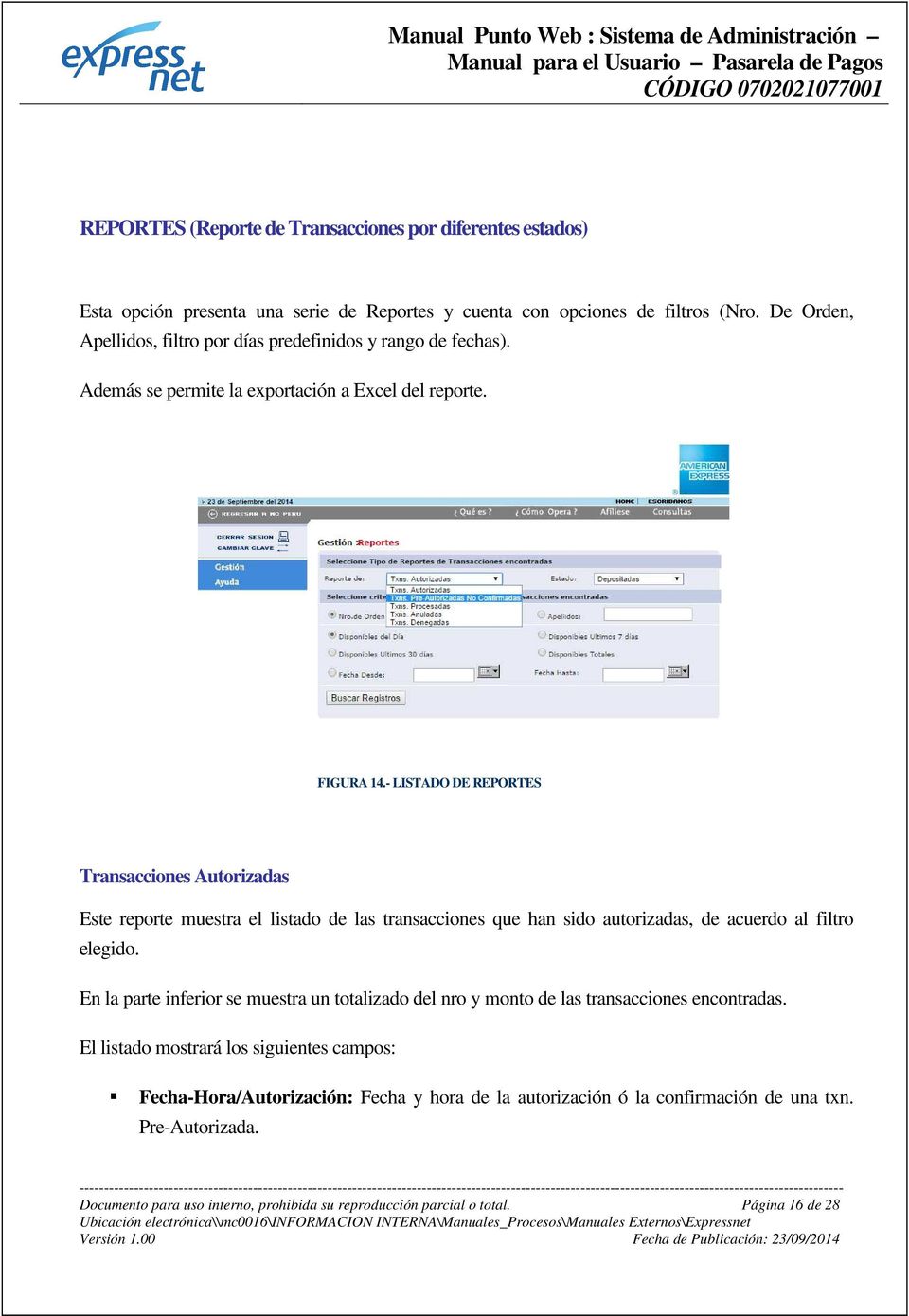 - LISTADO DE REPORTES Transacciones Autorizadas Este reporte muestra el listado de las transacciones que han sido autorizadas, de acuerdo al filtro elegido.