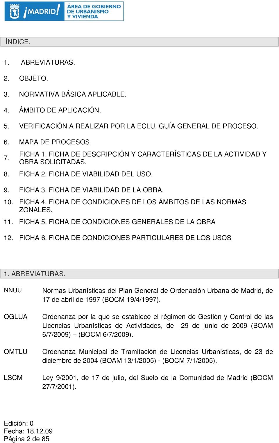 FICHA DE CONDICIONES DE LOS ÁMBITOS DE LAS NORMAS ZONALES. 11. FICHA 5. FICHA DE CONDICIONES GENERALES DE LA OBRA 12. FICHA 6. FICHA DE CONDICIONES PARTICULARES DE LOS USOS 1. ABREVIATURAS.
