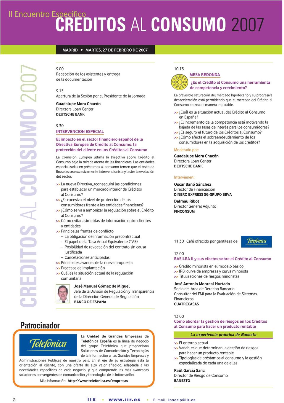 30 INTERVENCION ESPECIAL El impacto en el sector financiero español de la Directiva Europea de Crédito al Consumo: la protección del cliente en los Créditos al Consumo La Comisión Europea ultima la