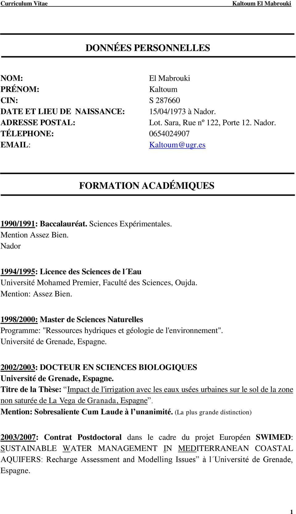 Mention: Assez Bien. 1998/2000: Master de Sciences Naturelles Programme: "Ressources hydriques et géologie de l'environnement". Université de Grenade, Espagne.