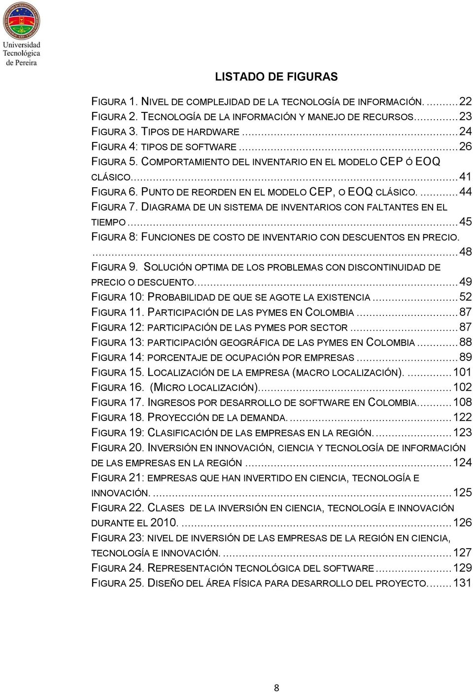 DIAGRAMA DE UN SISTEMA DE INVENTARIOS CON FALTANTES EN EL TIEMPO... 45 FIGURA 8: FUNCIONES DE COSTO DE INVENTARIO CON DESCUENTOS EN PRECIO.... 48 FIGURA 9.