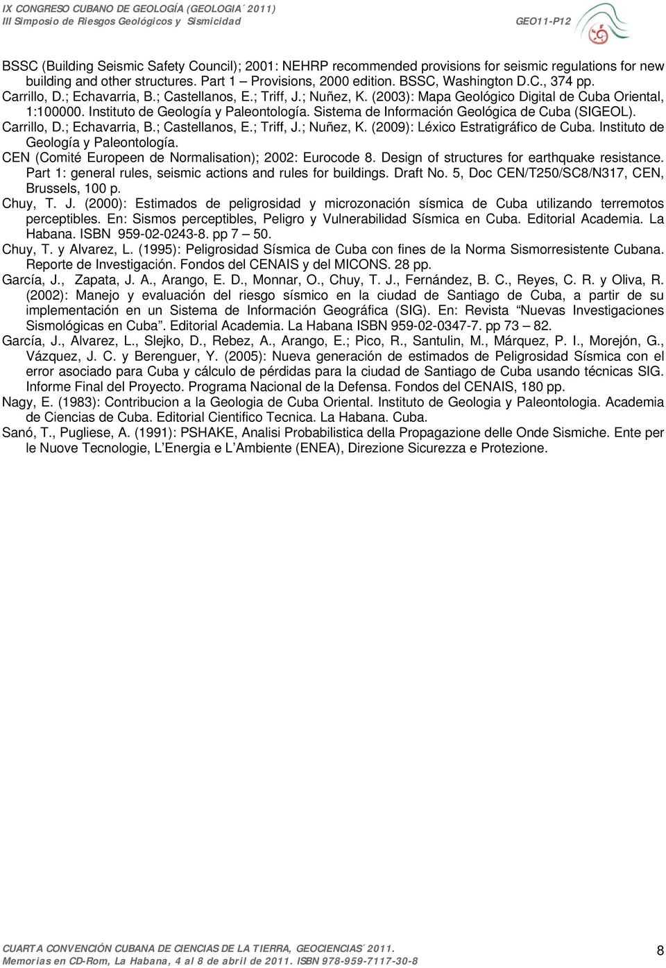 Sistema de Información Geológica de Cuba (SIGEOL). Carrillo, D.; Echavarria, B.; Castellanos, E.; Triff, J.; Nuñez, K. (2009): Léxico Estratigráfico de Cuba. Instituto de Geología y Paleontología.