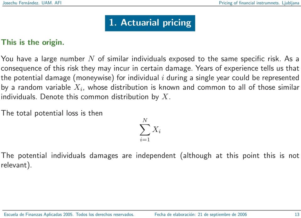 Years of experience tells us that the potential damage (moneywise) for individual i during a single year could be represented by a random variable X i, whose distribution is