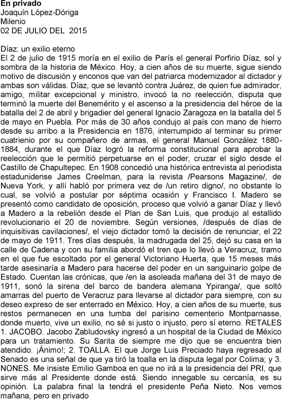 Díaz, que se levantó contra Juárez, de quien fue admirador, amigo, militar excepcional y ministro, invocó la no reelección, disputa que terminó la muerte del Benemérito y el ascenso a la presidencia