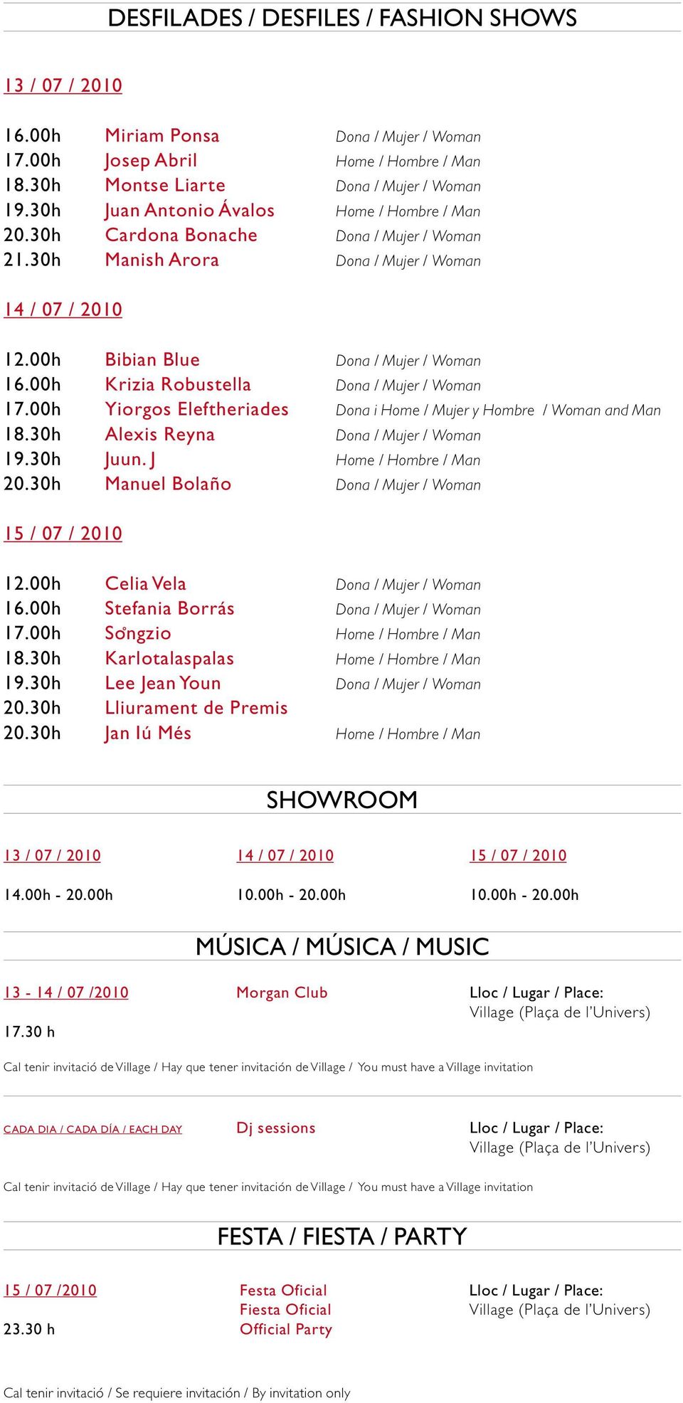 00h Krizia Robustella Dona / Mujer / Woman 17.00h Yiorgos Eleftheriades Dona i Home / Mujer y Hombre / Woman and Man 18.30h Alexis Reyna Dona / Mujer / Woman 19.30h Juun. J Home / Hombre / Man 20.