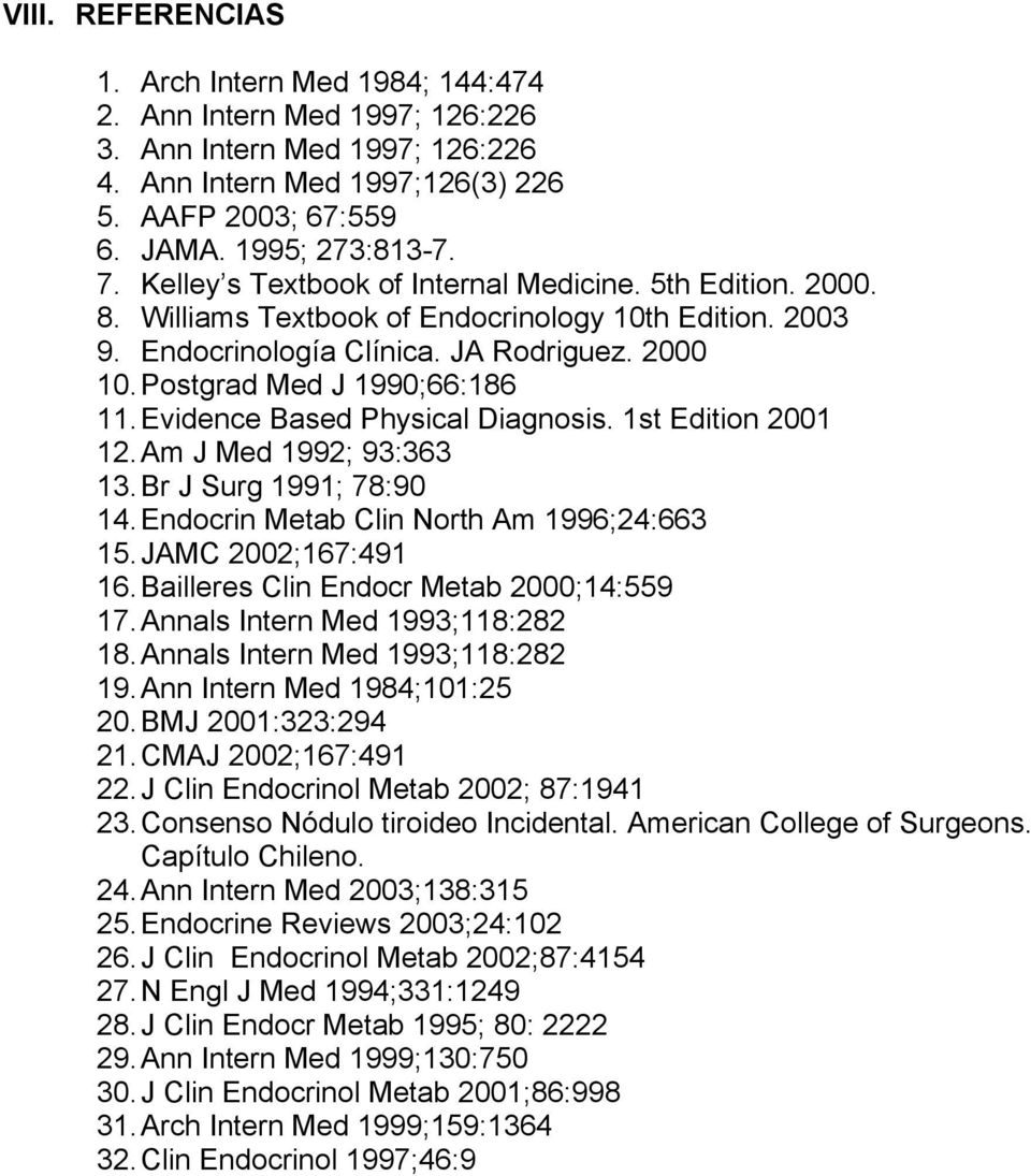 Evidence Based Physical Diagnosis. 1st Edition 2001 12. Am J Med 1992; 93:363 13. Br J Surg 1991; 78:90 14. Endocrin Metab Clin North Am 1996;24:663 15. JAMC 2002;167:491 16.