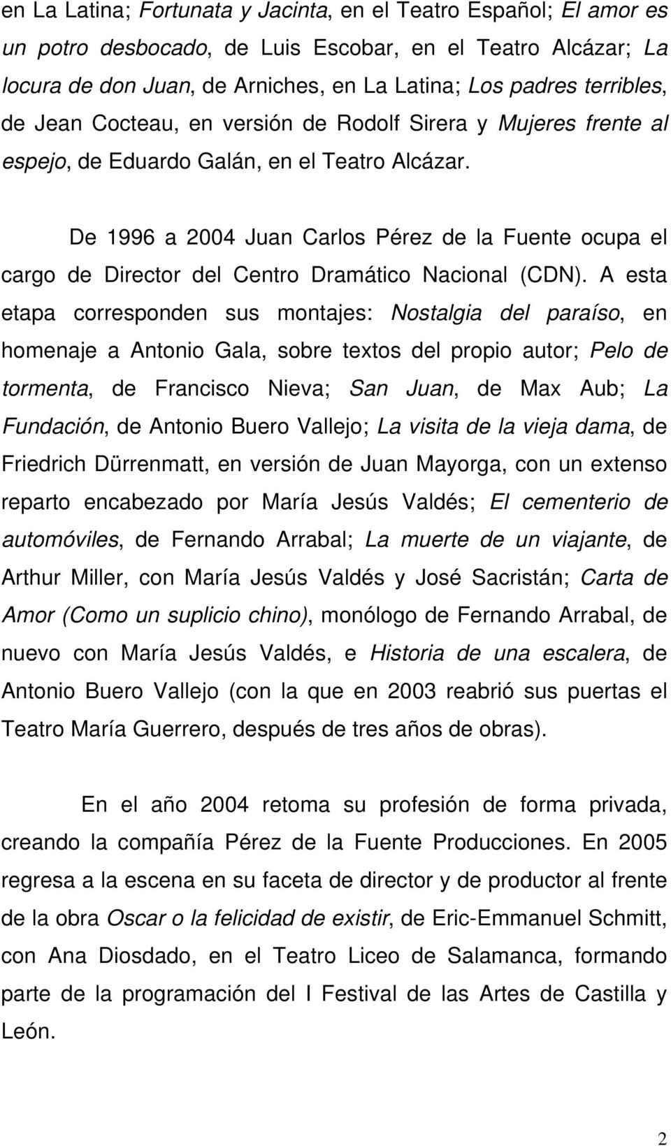 De 1996 a 2004 Juan Carlos Pérez de la Fuente ocupa el cargo de Director del Centro Dramático Nacional (CDN).