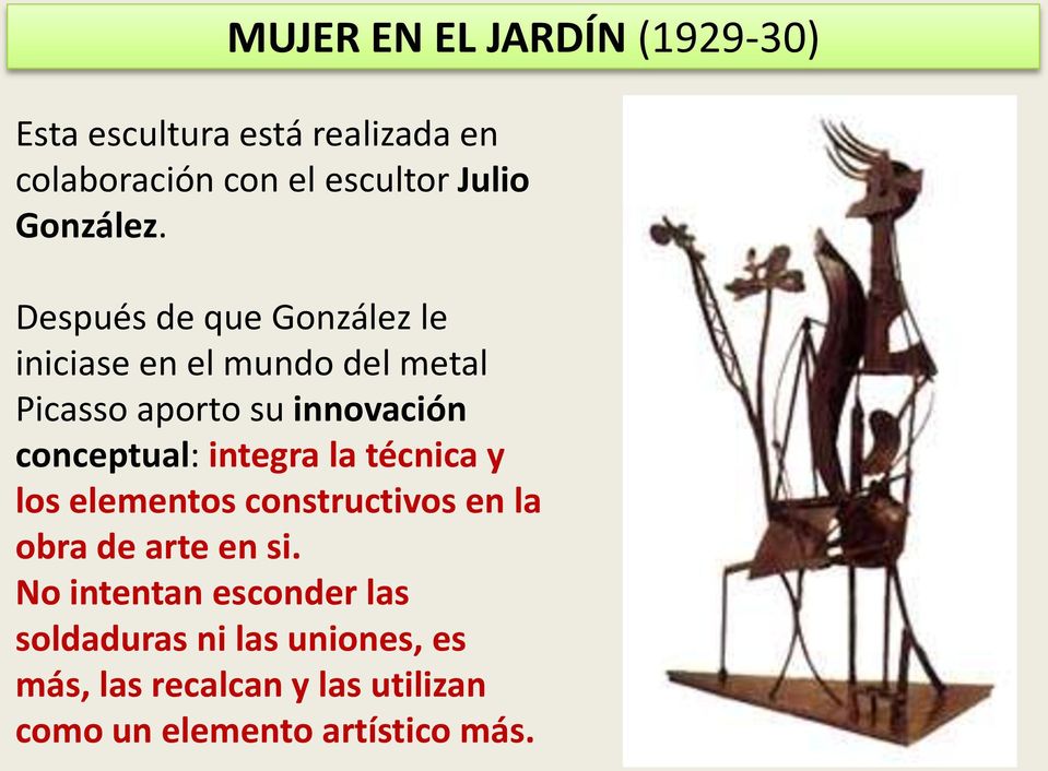 Después de que González le iniciase en el mundo del metal Picasso aporto su innovación conceptual: