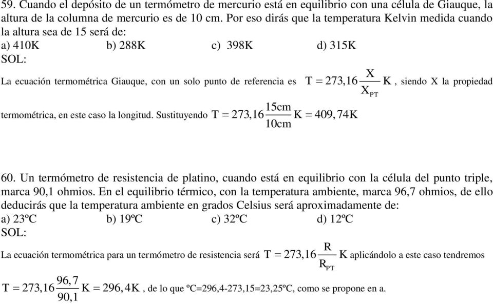 K, siendo X la propiedad 15cm termométrica, en este caso la longitud. Sustituyendo T 273,16 K 409, 74K 10cm 60.