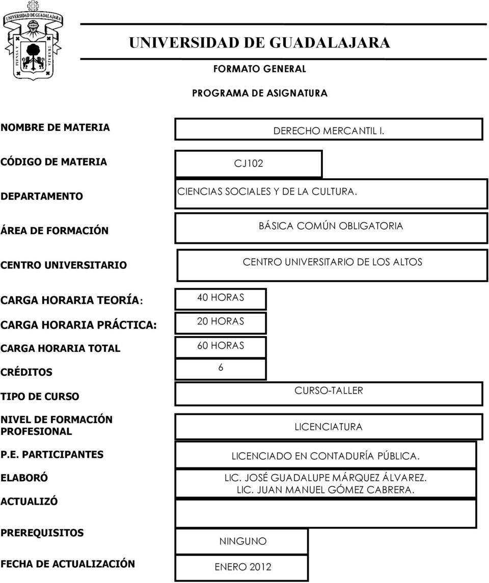ÁREA DE FORMACIÓN BÁSICA COMÚN OBLIGATORIA CENTRO UNIVERSITARIO CENTRO UNIVERSITARIO DE LOS ALTOS CARGA HORARIA TEORÍA : CARGA HORARIA PRÁCTICA: CARGA HORARIA