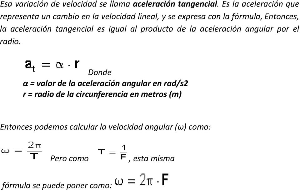 aceleración tangencial es igual al producto de la aceleración angular por el radio.