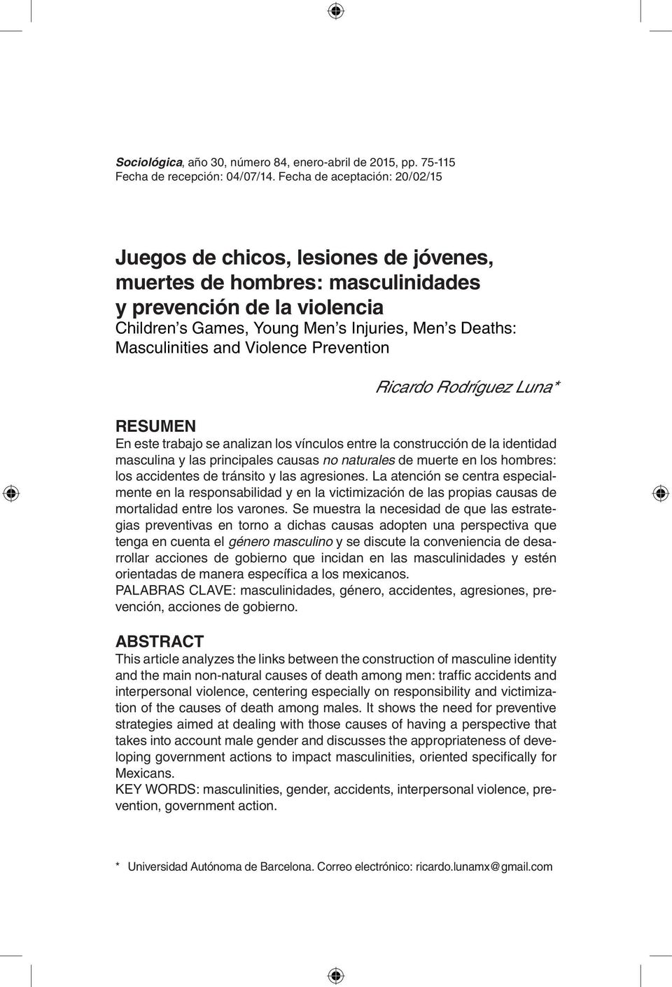 Masculinities and Violence Prevention Ricardo Rodríguez Luna* RESUMEN En este trabajo se analizan los vínculos entre la construcción de la identidad masculina y las principales causas no naturales de