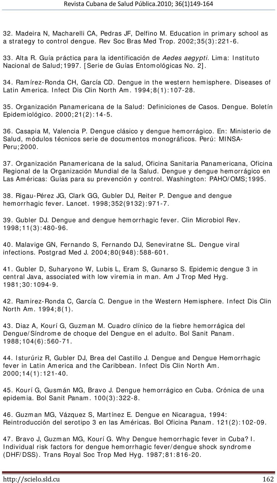 Diseases of Latin America. Infect Dis Clin North Am. 1994;8(1):107-28. 35. Organización Panamericana de la Salud: Definiciones de Casos. Dengue. Boletín Epidemiológico. 2000;21(2):14-5. 36.