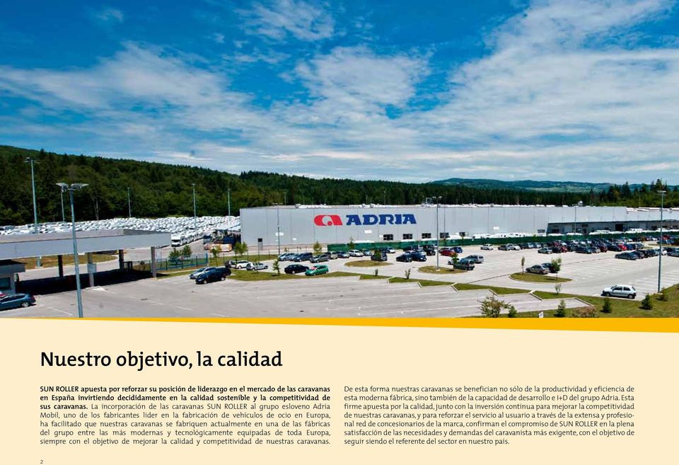 La incorporación de las caravanas SUN ROLLER al grupo esloveno Adria Mobil, uno de los fabricantes lider en la fabricación de vehículos de ocio en Europa, ha facilitado que nuestras caravanas se
