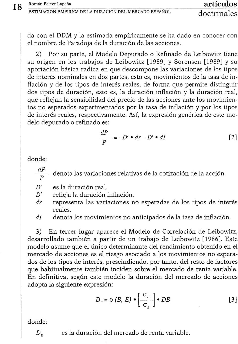 2) Por su parte, el Modelo Depurado o Refinado de Leibowitz tiene su origen en los trabajos de Leibowitz [1989] y Sorensen [1989] y su aportación básica radica en que descompone las variaciones de