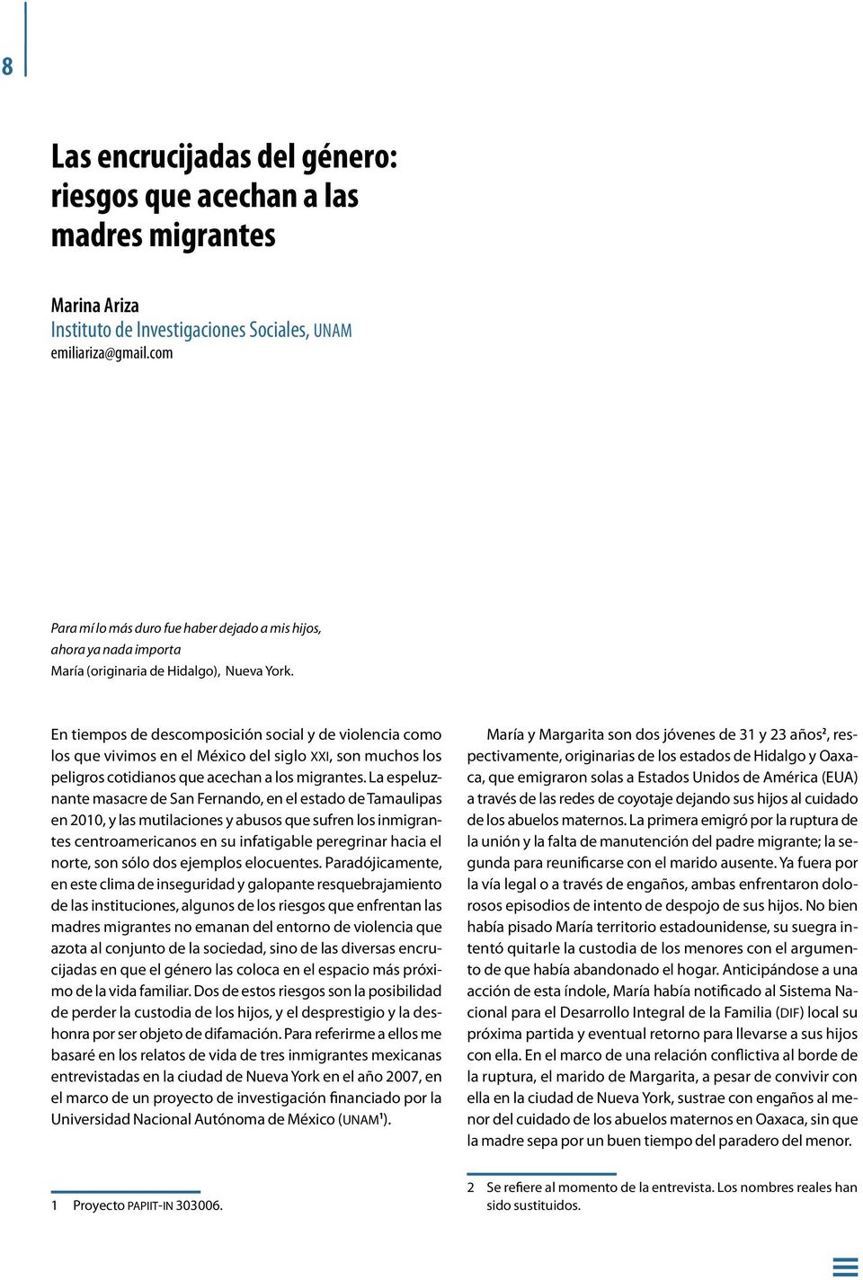 En tiempos de descomposición social y de violencia como los que vivimos en el México del siglo xxi, son muchos los peligros cotidianos que acechan a los migrantes.