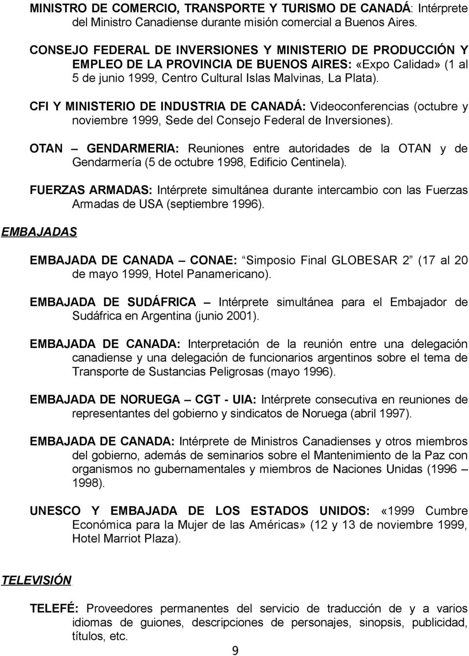 CFI Y MINISTERIO DE INDUSTRIA DE CANADÁ: Videoconferencias (octubre y noviembre 1999, Sede del Consejo Federal de Inversiones).