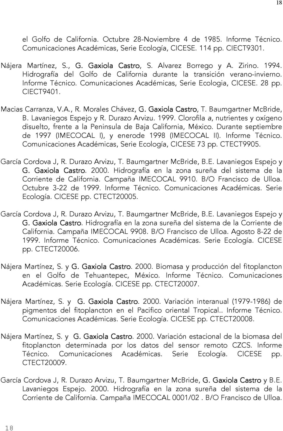 Macias Carranza, V.A., R. Morales Chávez, G. Gaxiola Castro, T. Baumgartner McBride, B. Lavaniegos Espejo y R. Durazo Arvizu. 1999.