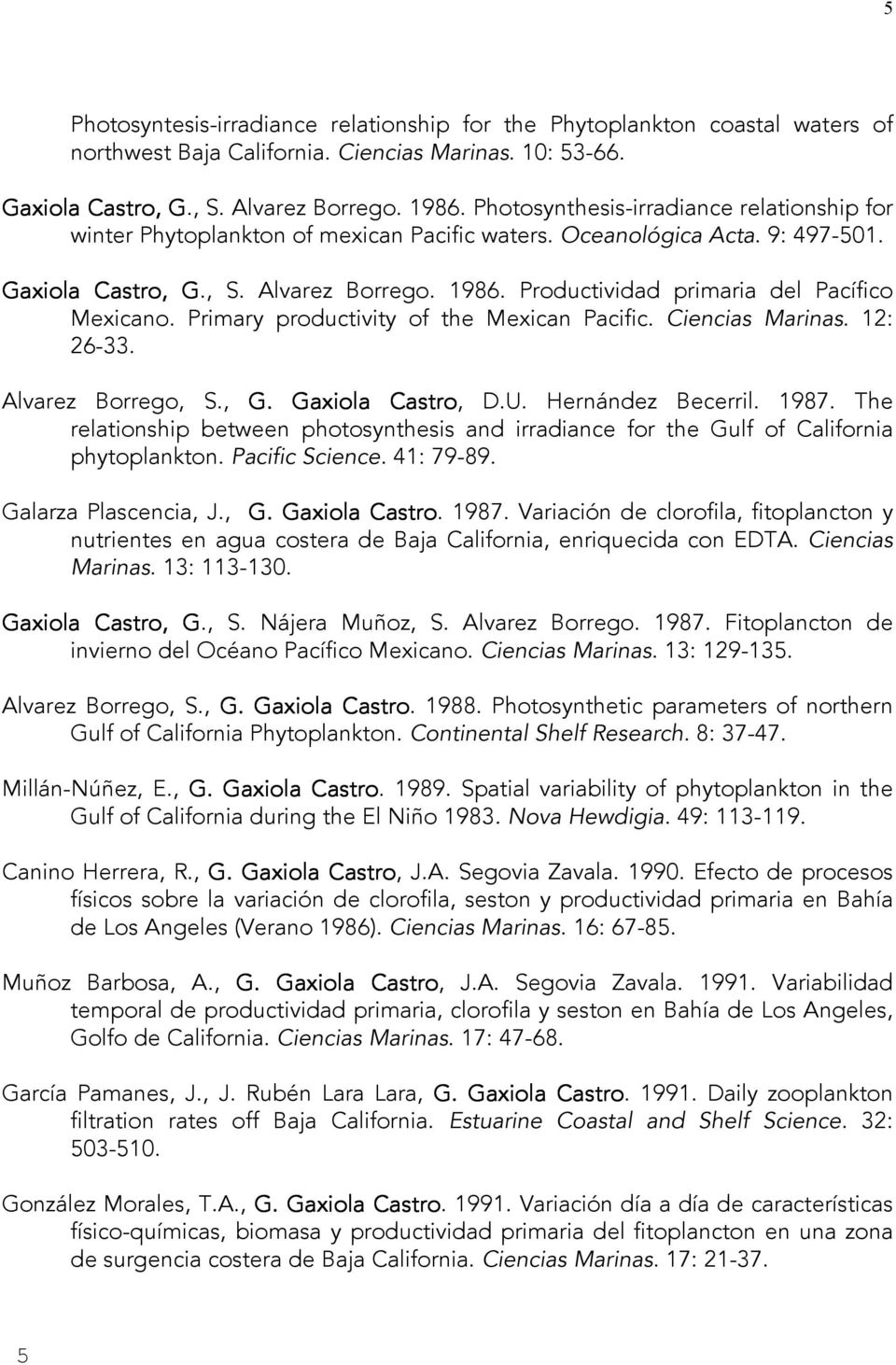 Productividad primaria del Pacífico Mexicano. Primary productivity of the Mexican Pacific. Ciencias Marinas. 12: 26-33. Alvarez Borrego, S., G. Gaxiola Castro, D.U. Hernández Becerril. 1987.