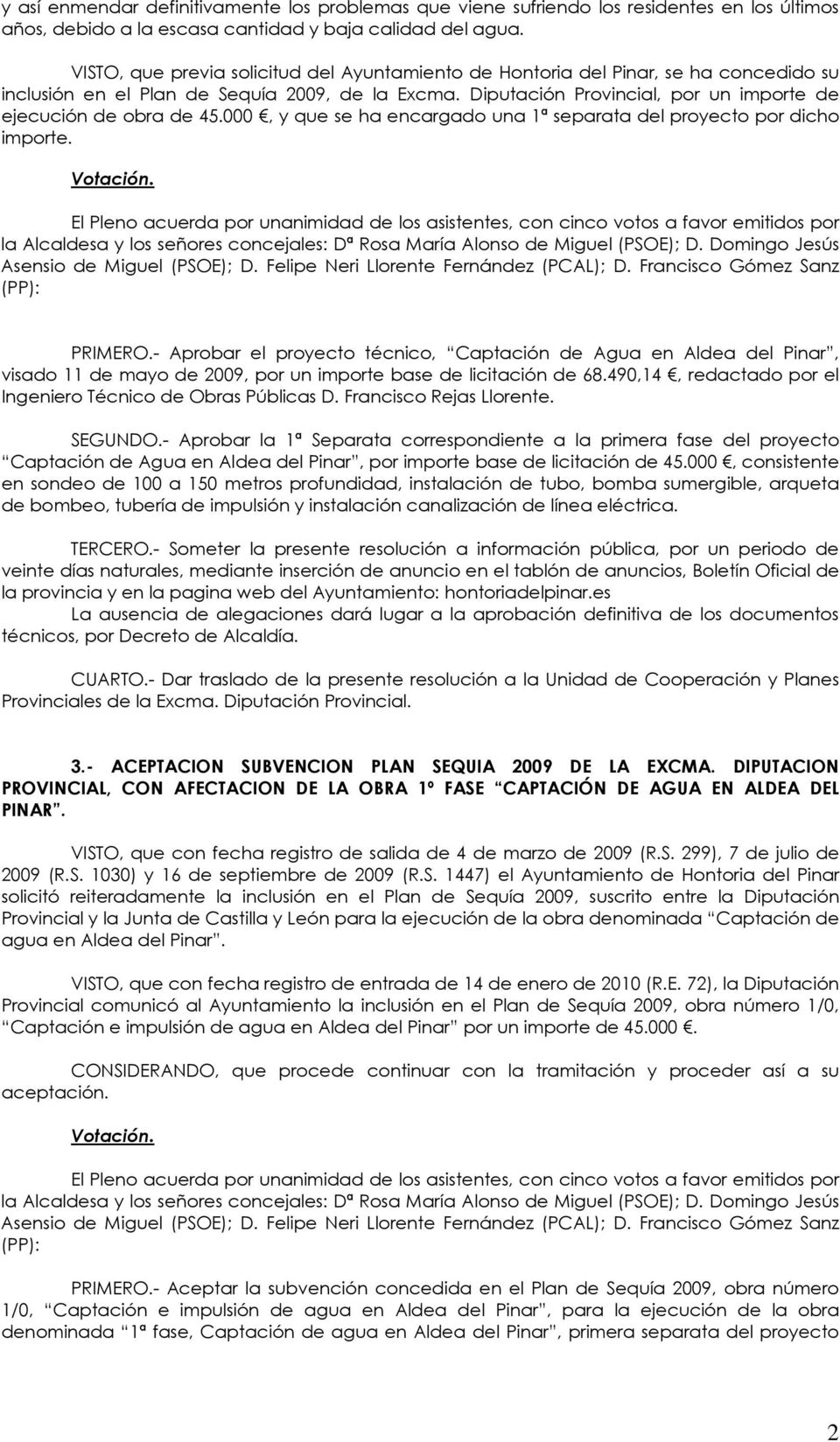 Diputación Provincial, por un importe de ejecución de obra de 45.000, y que se ha encargado una 1ª separata del proyecto por dicho importe. (PP): PRIMERO.