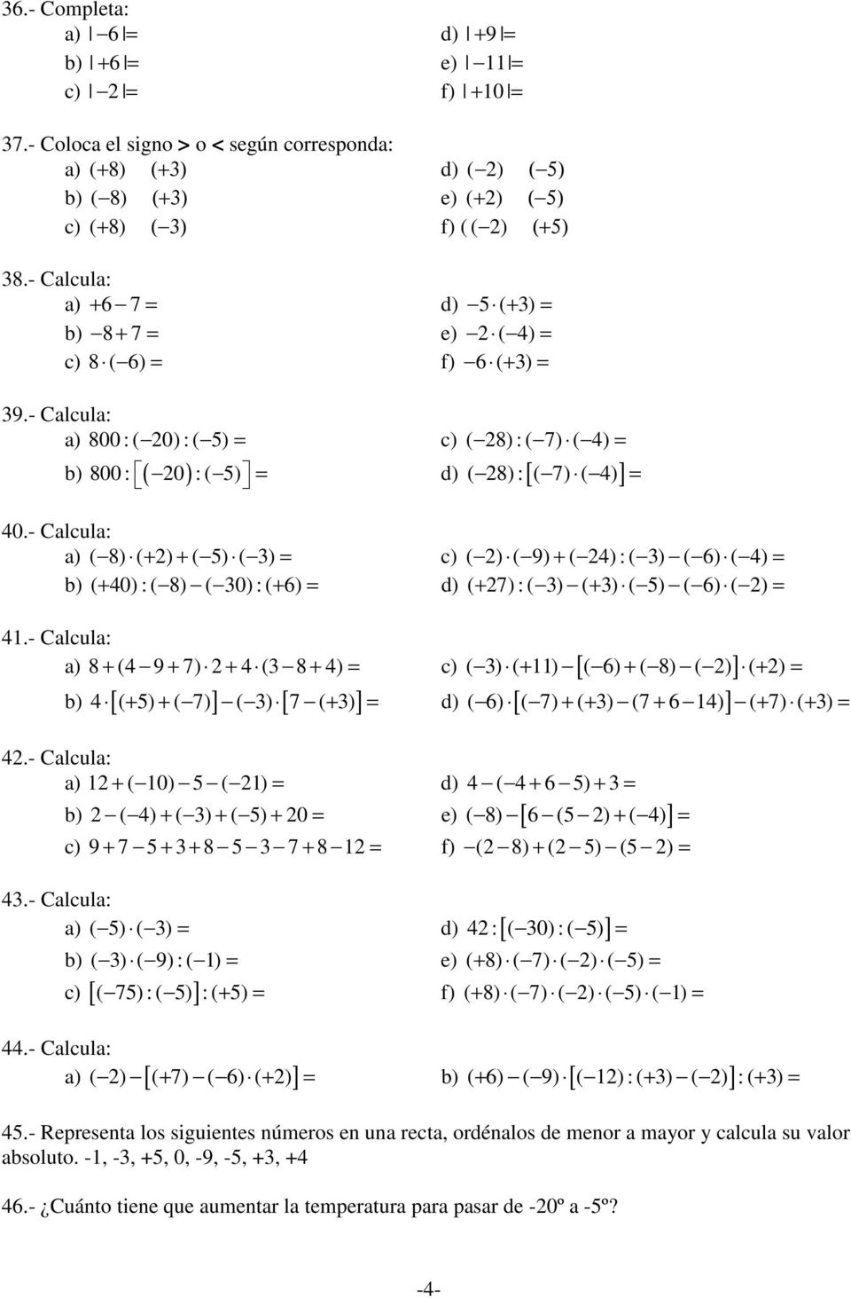 - Calcula: a) ( 8) ( + ) + ( 5) ( 3) = c) ( ) ( 9) + ( 4) : ( 3) ( 6) ( 4) = b) ( + 40) : ( 8) ( 30) : ( + 6) = d) ( + 7) : ( 3) ( + 3) ( 5) ( 6) ( ) = 41.