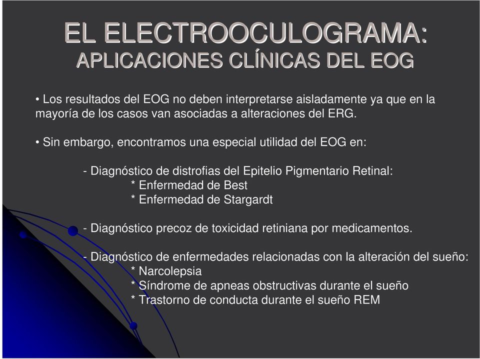 Sin embargo, encontramos una especial utilidad del EOG en: - Diagnóstico de distrofias del Epitelio Pigmentario Retinal: * Enfermedad de Best *