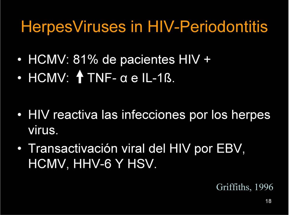 HIV reactiva las infecciones por los herpes virus.