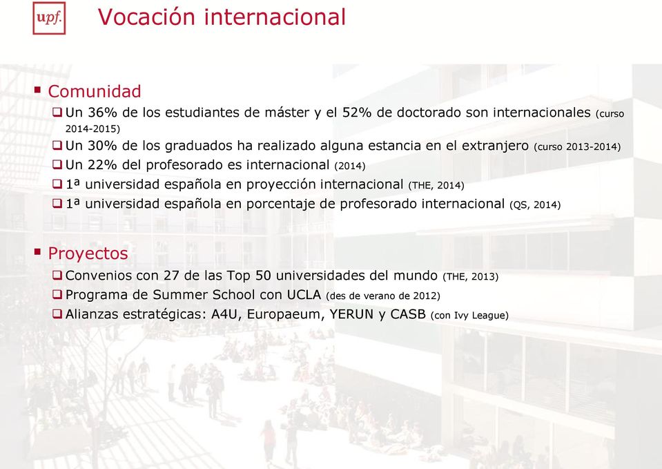 internacional (THE, 2014) 1ª universidad española en porcentaje de profesorado internacional (QS, 2014) Proyectos Convenios con 27 de las Top 50