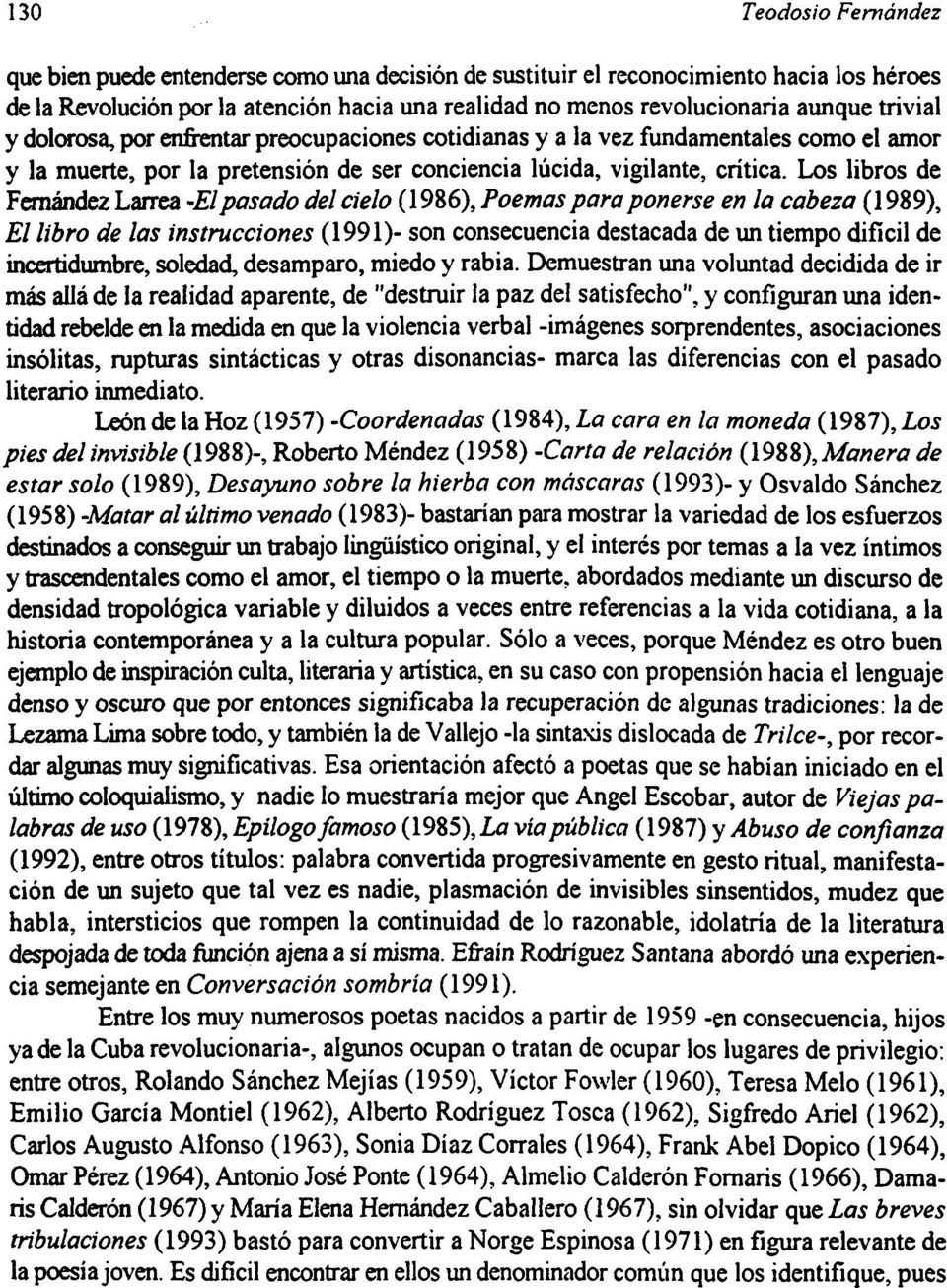 Los libros de FCTnández Larrea -Elpasado del cíelo (1986), Poemas para ponerse en la cabeza (1989), El libro de las instrucciones (1991)- son consecuencia destacada de un tiempo difícil de
