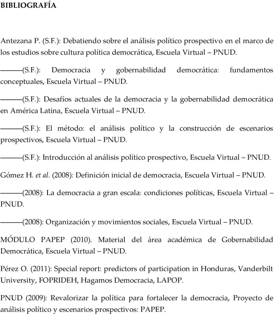 (S.F.): Introducción al análisis político prospectivo, Escuela Virtual PNUD. Gómez H. et al. (2008): Definición inicial de democracia, Escuela Virtual PNUD.