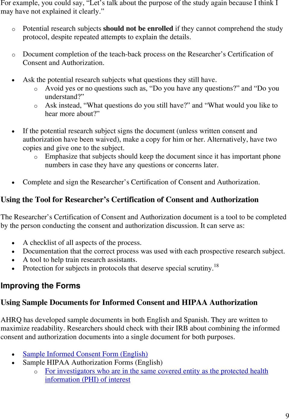 Document completion of the teach-back process on the Researcher s Certification of Consent and Authorization. Ask the potential research subjects what questions they still have.