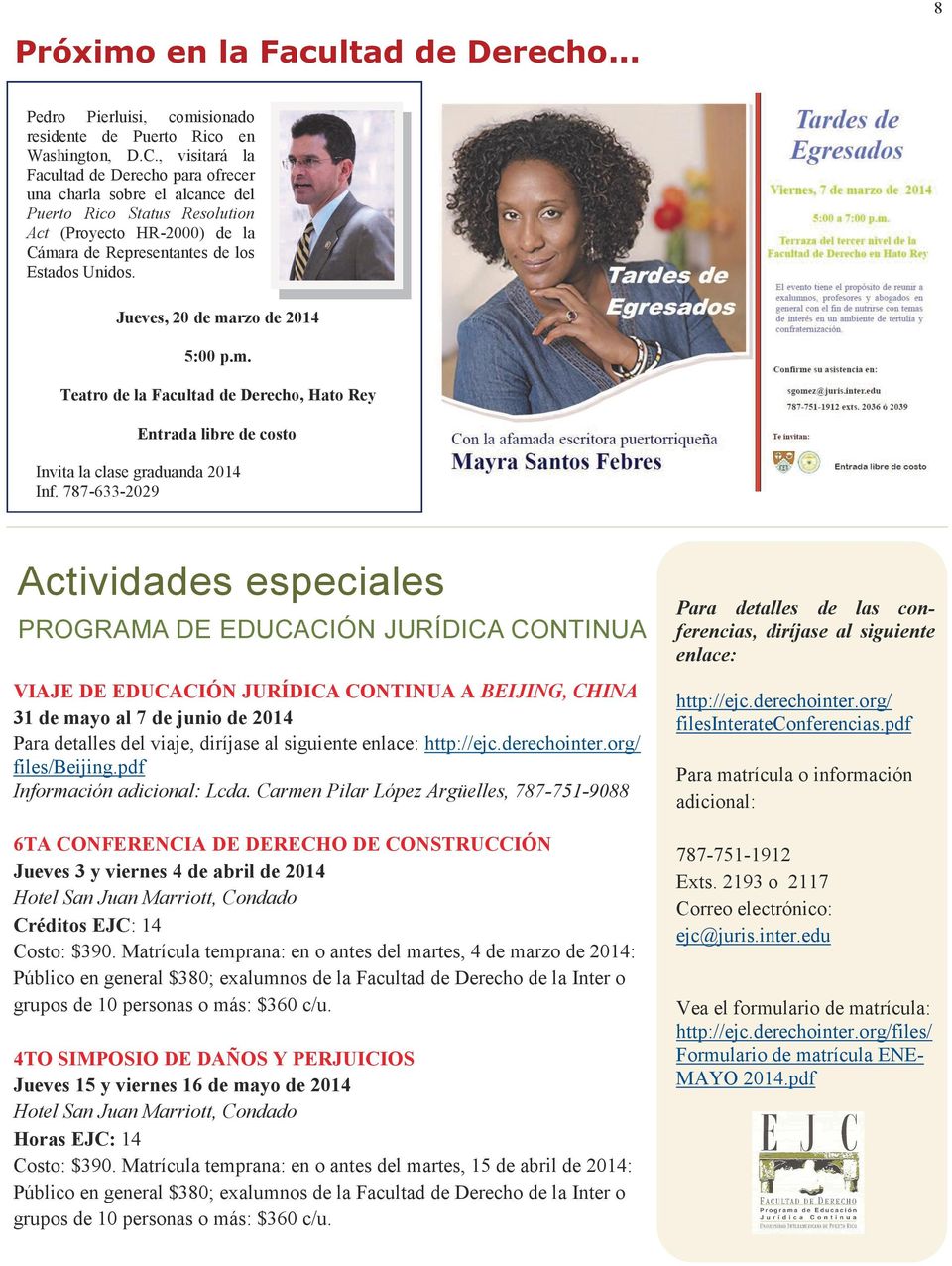 Jueves, 20 de marzo de 2014 5:00 p.m. Teatro de la Facultad de Derecho, Hato Rey Entrada libre de costo Invita la clase graduanda 2014 Inf.