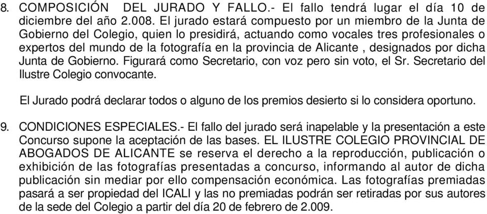 Alicante, designados por dicha Junta de Gobierno. Figurará como Secretario, con voz pero sin voto, el Sr. Secretario del Ilustre Colegio convocante.