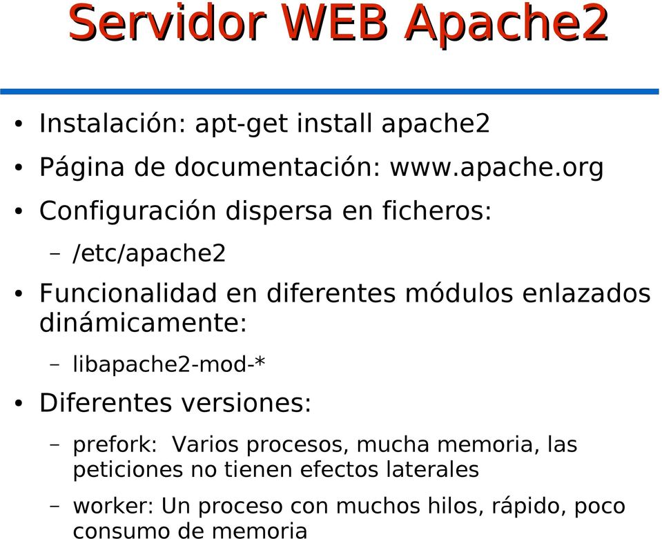org Configuración dispersa en ficheros: /etc/apache2 Funcionalidad en diferentes módulos enlazados