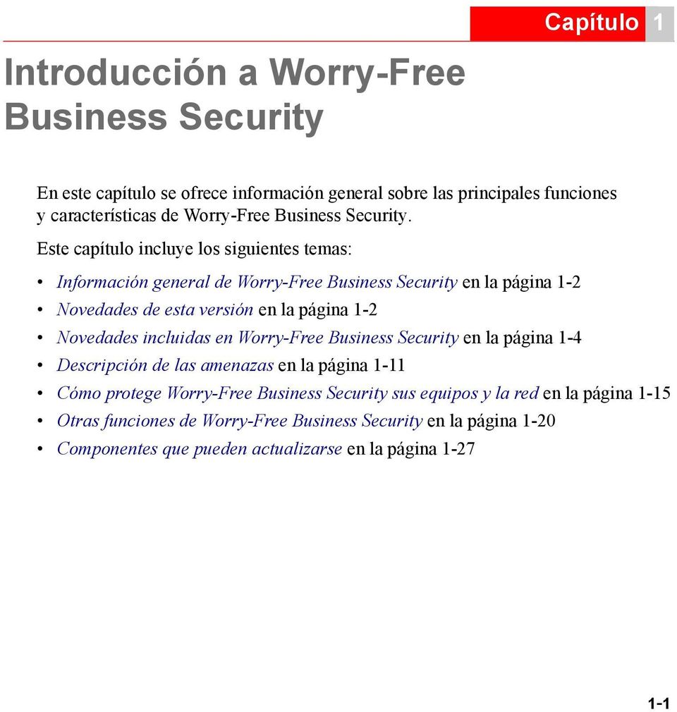 Este capítulo incluye los siguientes temas: Información general de Worry-Free Business Security en la página 1-2 Novedades de esta versión en la página 1-2