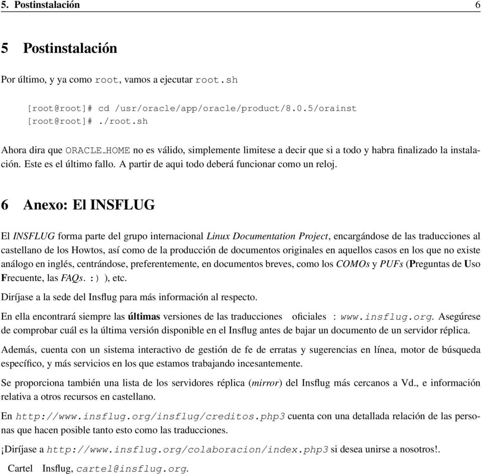 6 Anexo: El INSFLUG El INSFLUG forma parte del grupo internacional Linux Documentation Project, encargándose de las traducciones al castellano de los Howtos, así como de la producción de documentos