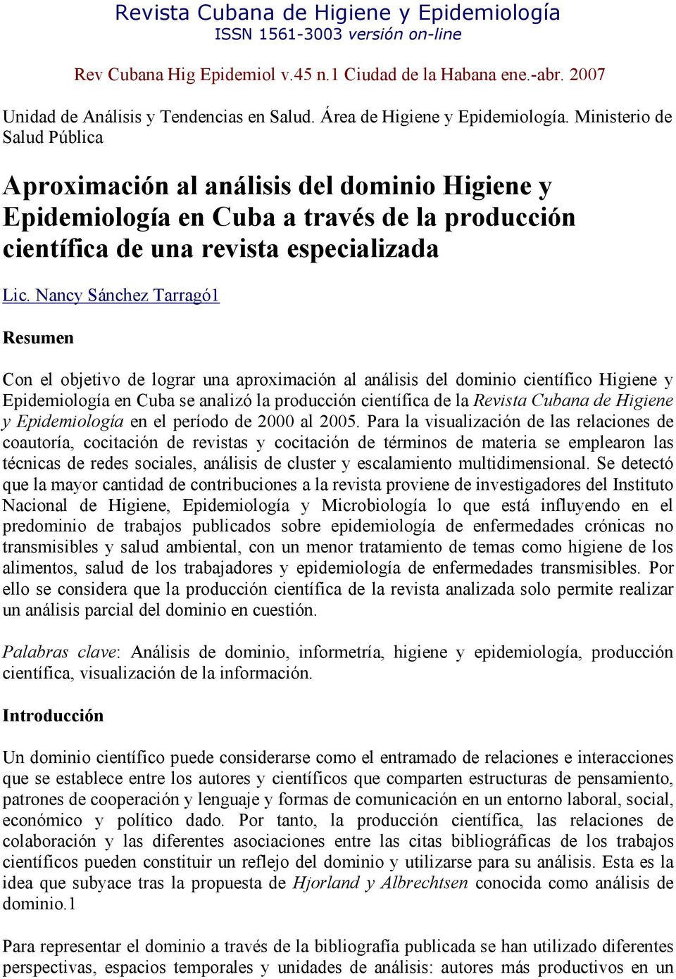 Nancy Sánchez Tarragó1 Resumen Con el objetivo de lograr una aproximación al análisis del dominio científico Higiene y Epidemiología en Cuba se analizó la producción científica de la Revista Cubana